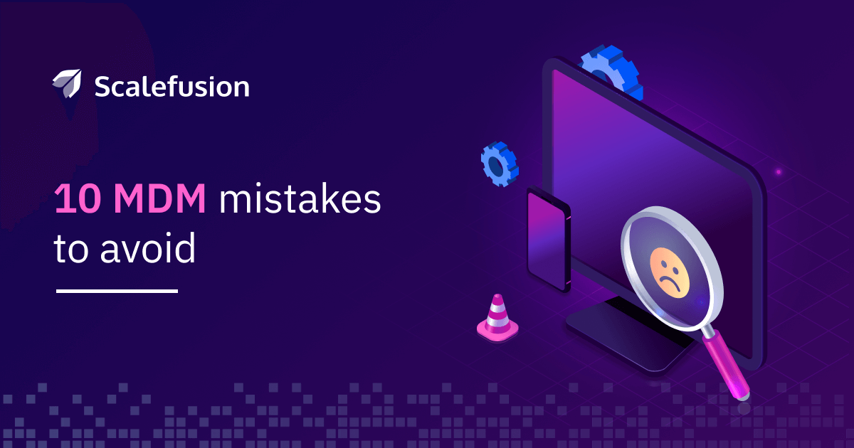 Bad Mobile Controls 10 Mobile Device Management Mistakes That You Must Avoid | Scalefusion