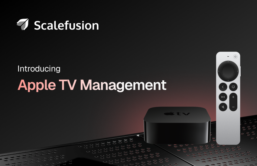 Introducing Apple TV Management on Scalefusion