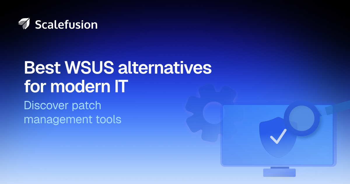 Top 7 WSUS Alternatives for Patch Management in 2026