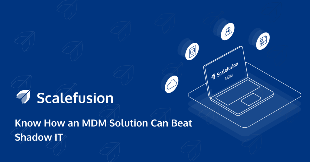 Come un MDM forte può eliminare i rischi dello shadow IT