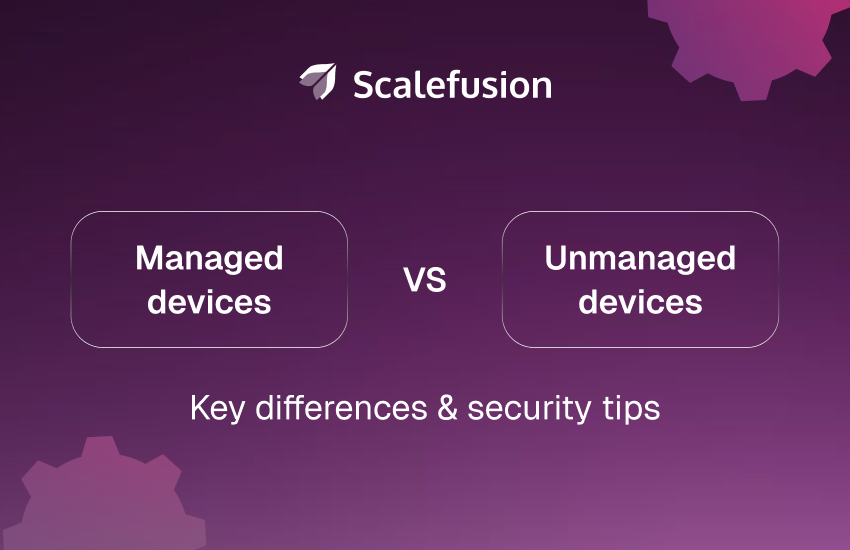 unmanaged vs managed devices 
