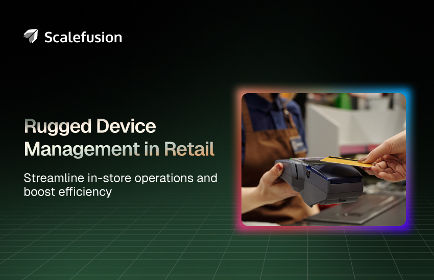 Rugged Device Management for Retail Industry