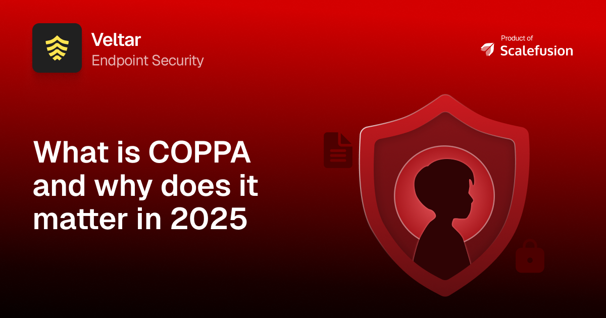 What is COPPA compliance? An ultimate guide for IT teams