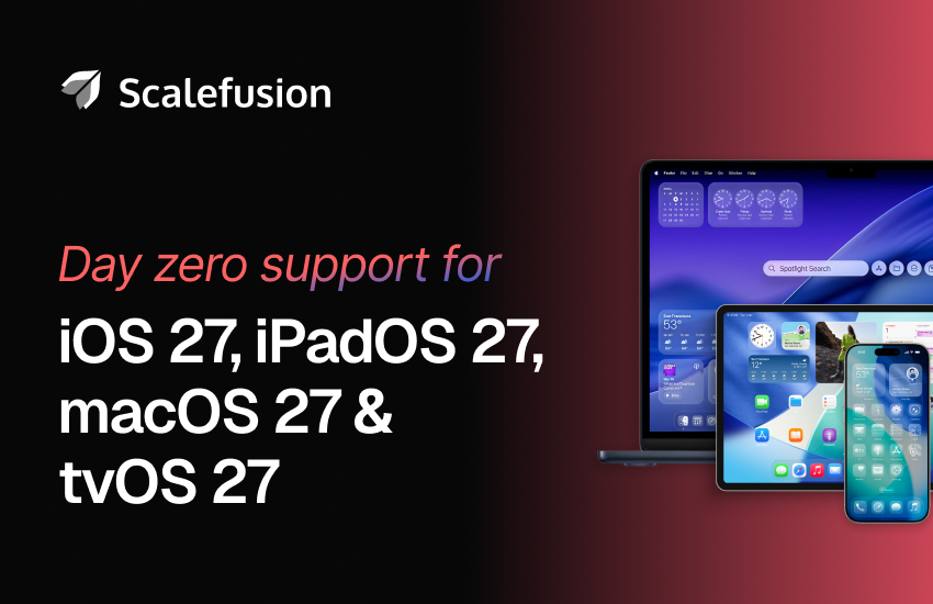 Scalefusion logo and slogan on a black–red gradient background reading 'Day zero support for iOS 27, iPadOS 27, macOS 27 & tvOS 27' with an iPhone, iPad, and MacBook images on the right.